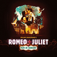 William Shakespeare&rsquo;s Romeo + Juliet - Film in Concert