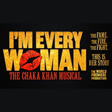 I'M EVERY WOMAN - THE CHAKA KHAN MUSICAL
