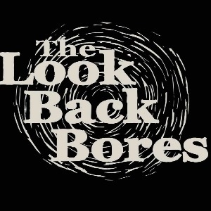 THE LOOK BACK BORES