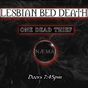 Lesbian Bed Death + One Dead Thief + Naema