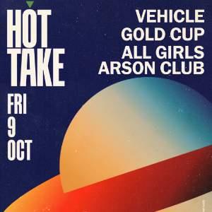 Hot Take: Vehicle, Gold Cup + All Girls Arson Club