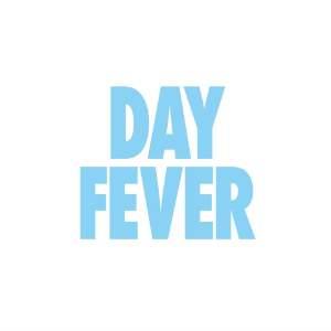 DAY FEVER