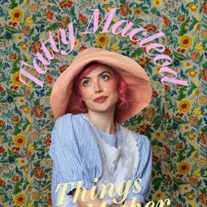 TATTY MACLEOD: THINGS MY MOTHER DID (TOUR WARM-UP)