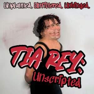 TIA REY: Unscripted