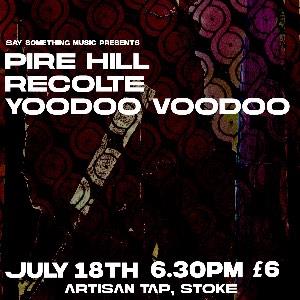 Pire Hill + Recolte + Yoodoo Voodoo