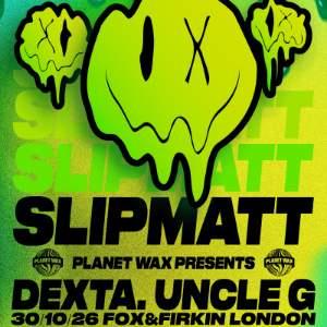 Slipmatt + Planet Wax: Dexta & Uncle G
