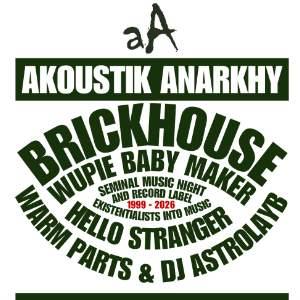 AKOUSTIK ANARKHY: BRICKHOUSE / WUPIE